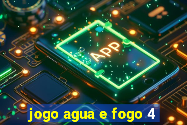 jogo agua e fogo 4